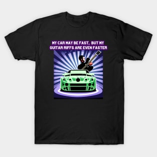 My car may be fast, but my guitar riffs are even faster T-Shirt